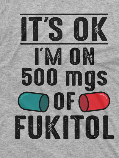 Men's Funny Fukitol Medicine T-shirt I am on 500 mg Fukitol Hilarious Tee Shirt