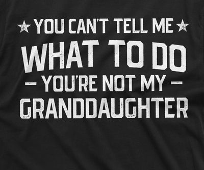 Grandpa T-shirt you cant tell me what to do you aren't my Grand daughter Granddaughter papa Tee Shirt