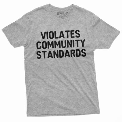 Violates Community Standards T-shirt | Womens Mens Unisex Tee Shirt Birthday Christmas Tshirt