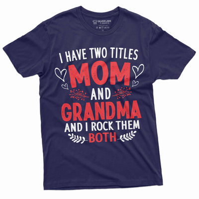 Mom and Grandma two titles T-shirt Funny Gift Idea grandmother mother Tee shirt Unisex shirt