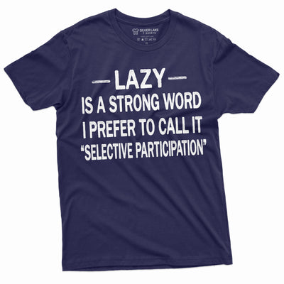 Men's Funny Lazy is the Strong Word T-shirt Selective Participation Birthday Gift For Him | Humorous Saying Tshirt for Him