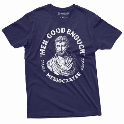 Men's Funny T-shirt Mediocrates meh good enough History philosophy of "good enough" Shirt