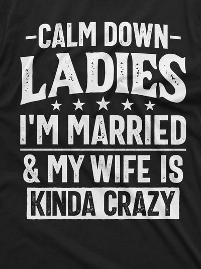 Men's Funny Calm Down Ladies T-shirt Anniversary Marriage My wife is kind of Crazy Shirt