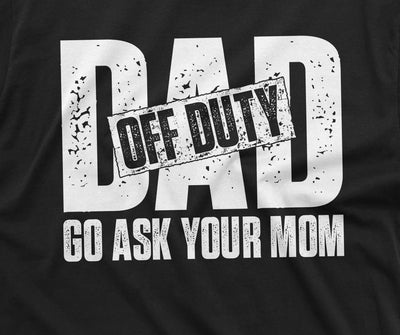 Men's Off Duty dad T-shirt father's day dad gift tee shirt Birthday gift for him papa daddy gift
