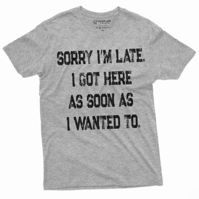 Funny Saying Text Mens Unisex Womens Tee Shirt being Late Birthday Gift Tee For Him her