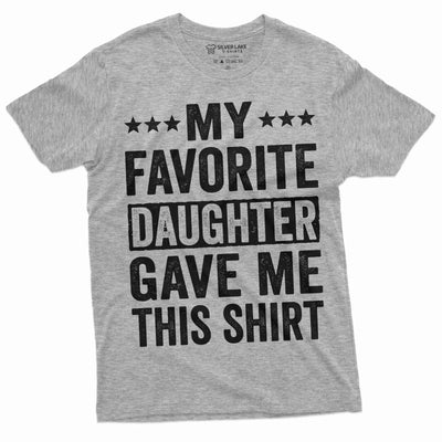 Men's favorite daughter gave me this T-shirt Father's day humorous saying gift tee