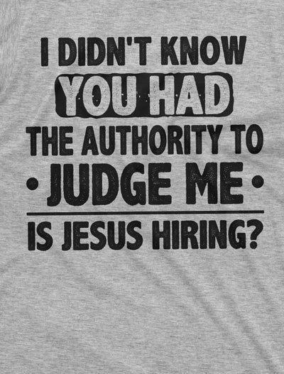 Funny authority to judge me Tee shirt Jesus Funny shirt Men's fit humorous saying Birthday gift tee