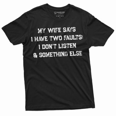 Men's Funny My Wife Says I have two faults T-shirt Anniversary Marriage Husband Tee