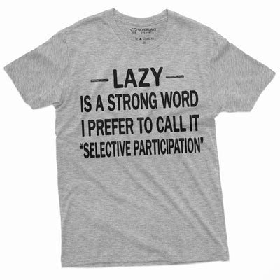 Men's Funny Lazy is the Strong Word T-shirt Selective Participation Birthday Gift For Him | Humorous Saying Tshirt for Him