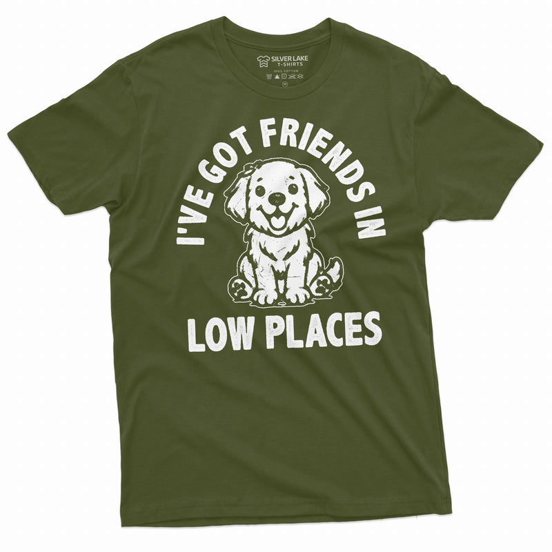 I got friends in low places pet lover dog T-shirt dog puppy person dogfather dogmother animal tee