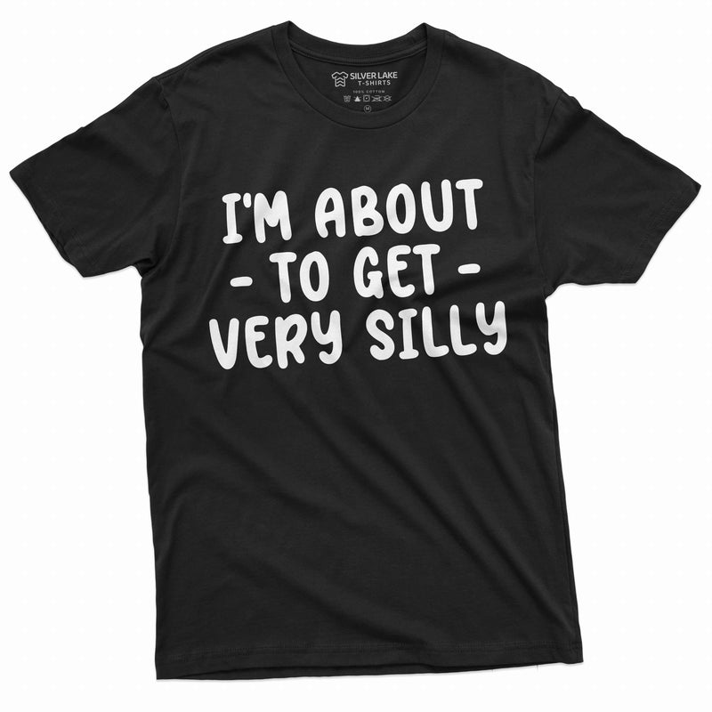 I am about to get silly funny shirt humorous saying men&