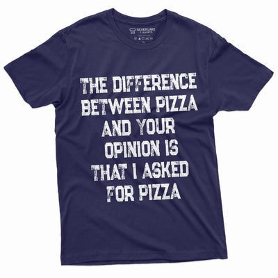 Men's Funny Pizza and Opinion T-shirt Did not ask for your Opinion Funny Sarcastic Tee Shirt Birthday Gift for Him