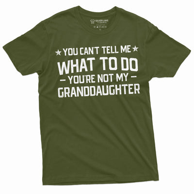 Grandpa T-shirt you cant tell me what to do you aren't my Grand daughter Granddaughter papa Tee Shirt