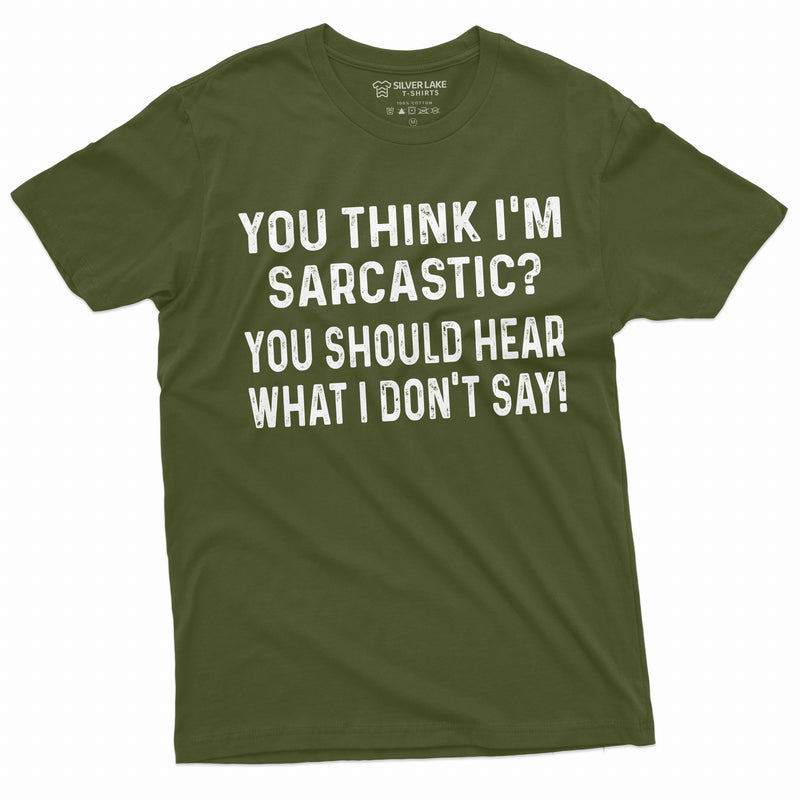 Funny Sarcasm T-shirt Sarcastic Tee if you think I am sarcastic Humorous Birthday Gift Shirt For Him her Funny text Tee