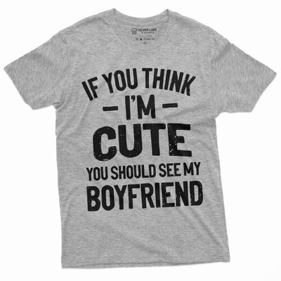 Valentine's Day Funny T-shirt If you Think I am cute should see my boyfriend gifts