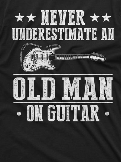 Men's Guitar Player Funny Grandpa Papa Dad T-shirt Never underestimate an old man on guitar tee