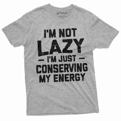 Men's Funny I am not Lazy T-shirt Conserving Energy Humorous tee Birthday Gift Husband Tshirt