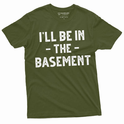Men's funny I'll be in the basement T-shirt Father's day humorous gift tee shirt Dad papa Grandpa