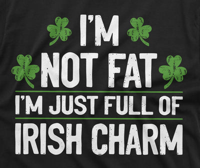 Men's Plus size funny shirt St. Patrick's day I am not fat Tee full of Irish Charm Saint Patty gift