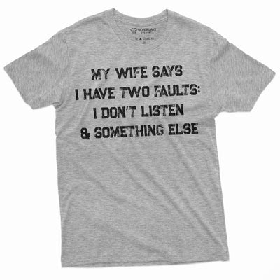 Men's Funny My Wife Says I have two faults T-shirt Anniversary Marriage Husband Tee