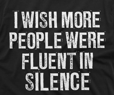 Men's fluent in silence T-shirt funny text humorous saying tee shirt birthday gift tee