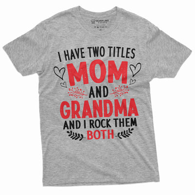 Mom and Grandma two titles T-shirt Funny Gift Idea grandmother mother Tee shirt Unisex shirt