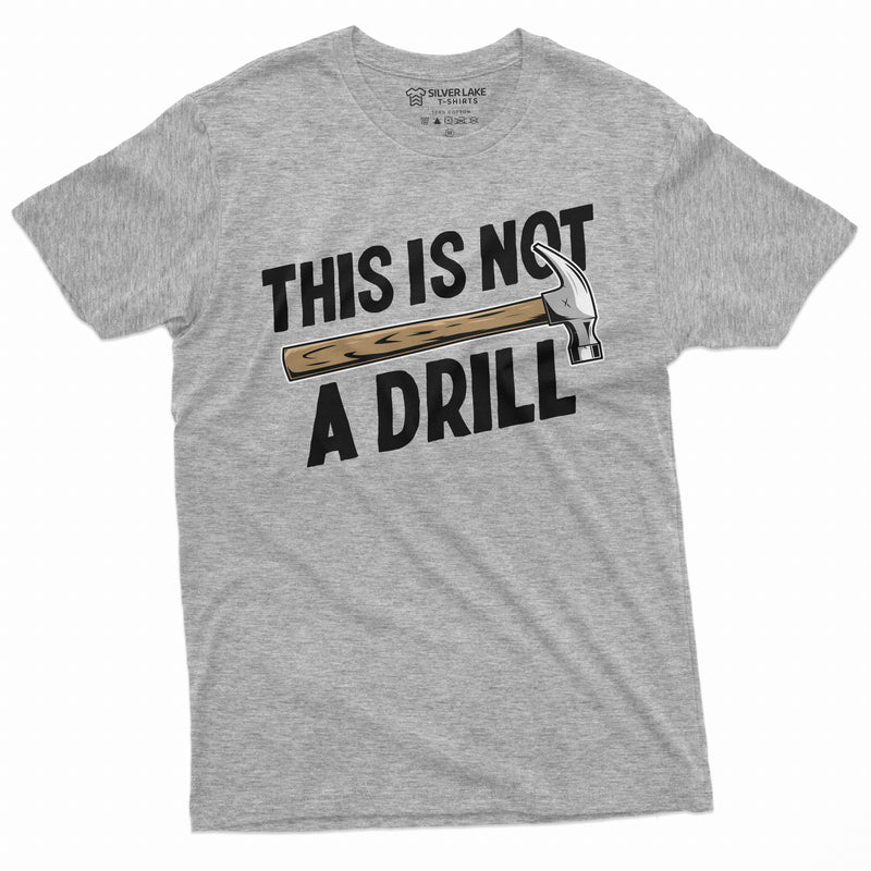 Funny This is not a drill T-shirt Hammer Humor Mens Tee Shirt Birthday Gift Novelty Shirts for Him Her