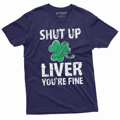 Patrick's day Shut Up liver you're fine Party Shirt Ireland Irish Holiday Tee Shirt
