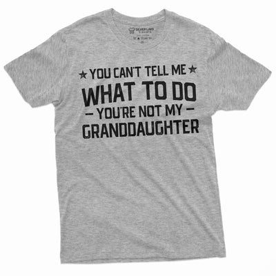 Grandpa T-shirt you cant tell me what to do you aren't my Grand daughter Granddaughter papa Tee Shirt