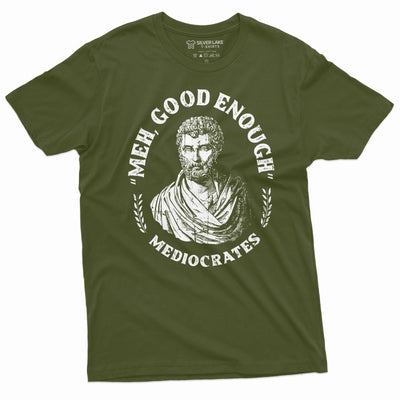 Men's Funny T-shirt Mediocrates meh good enough History philosophy of "good enough" Shirt