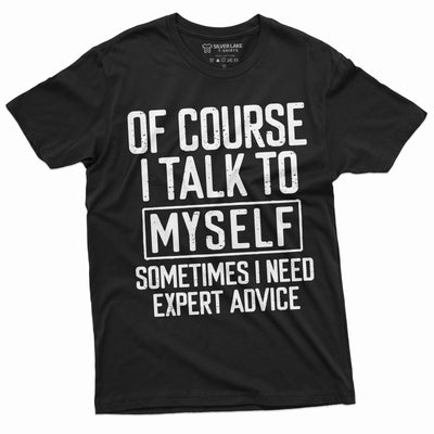 Funny Expert Advice Tee I talk to myself Funny Shirt Humorous Gifts Humor Saying Tshirt