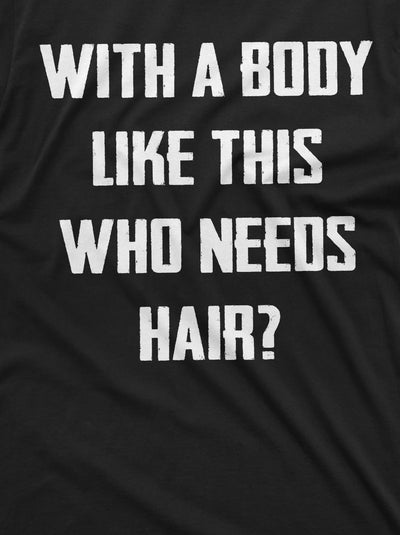 Men's funny t-shirt with a body like this who needs hair tee Balding Dad Bod Tee Shirt