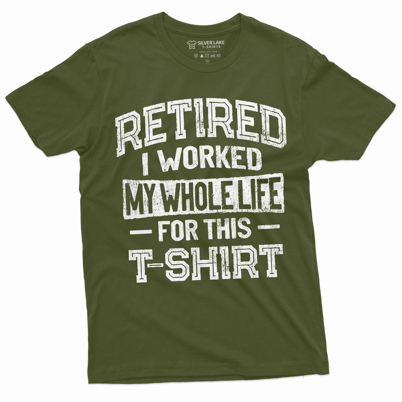 Retirement Funny Shirt I worked Whole life for this Shirt Mens Womens Unisex Retired Gift Shirt Grandma Grandpa Dad Mom Shirt