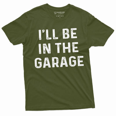 Mens Garage Mechanic Funny T-shirt Fathers day Dad husband Grandpa I'll be in the garage Tee Christmas funny gifts
