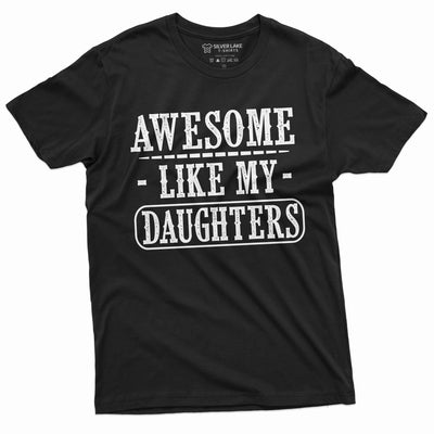 Fathers day Shirt Awesome like my daughters Gift tee shirt for men dad father daughter Tee shirt mens tee shirt gift for him
