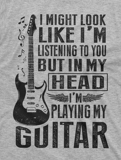 Mens Funny Music Musician Guitarist T-Shirt | in My Head I am Playing My Guitar tee Shirt Birthday Gift Tee-Shirt