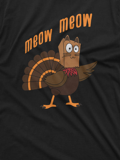 Meow Meow Funny Thanksgiving T-shirt Turkey Cat Humor Thanksgiving Dinner conversation starter Tee