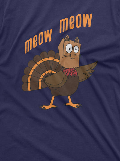 Meow Meow Funny Thanksgiving T-shirt Turkey Cat Humor Thanksgiving Dinner conversation starter Tee