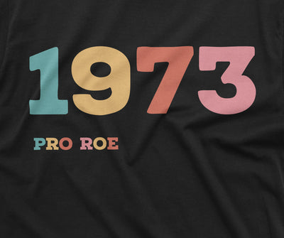 1973 Pro Roe Shirt Women's Rights Feminism T-Shirt Pro Choice Supporter Tee Shirt Her Tee