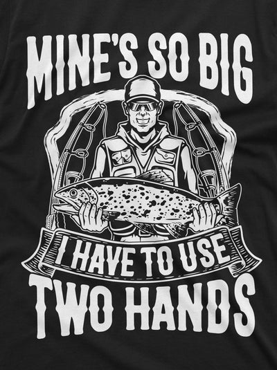 Men's Funny Fishing Tee Shirt Mine is So Big I have to use both hands Fisherman Fish Gifts Humor Birthday Shirt For Him
