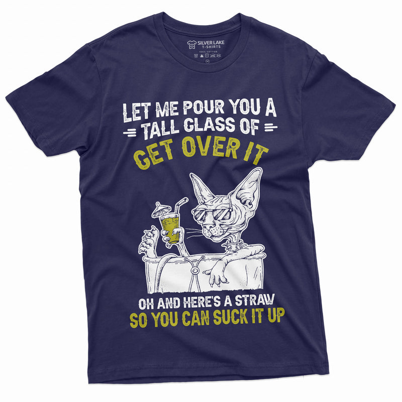 Funny Get over it Cat T-shirt Sarcastic Unisex mens womens Tee Birthday Gift Wife Gifts