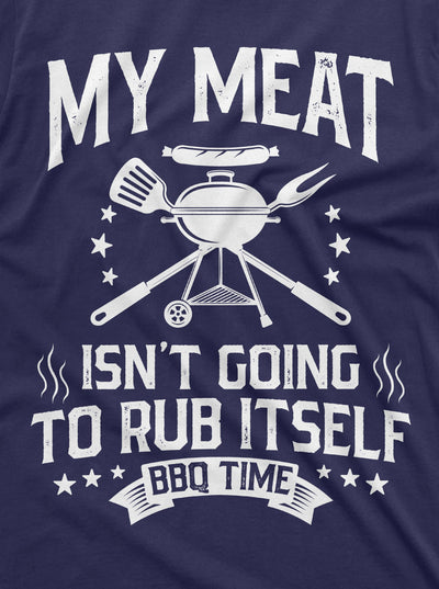 Men's Funny BBQ My meat is not going to rub itself Tee Shirt Funny 4th of July Shirt Humor Tee