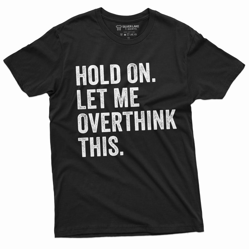 Funny Sarcastic Shirt Hold on Let me Overthink This Mens Womens Gift Ideas Humor saying Shirt