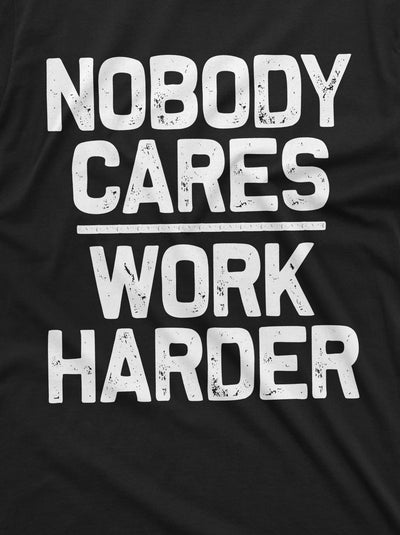 Men's Funny Shirt Who cares work harder Sarcastic humor Birthday Gift Womens Unisex Mens Tshirt