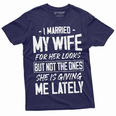 Men's Wife T-shirt I married my wife for her looks funny Birthday Humor Gifts For Him Relationship Marriage Anniversary Tee