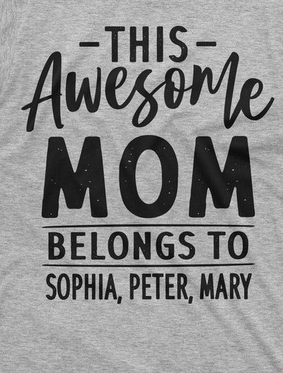Womens This Awesome Mom belongs to Custom T-shirt Personalized Kids Names CHANGE TEXT Birthday Mothers day Christmas Gift Shirt