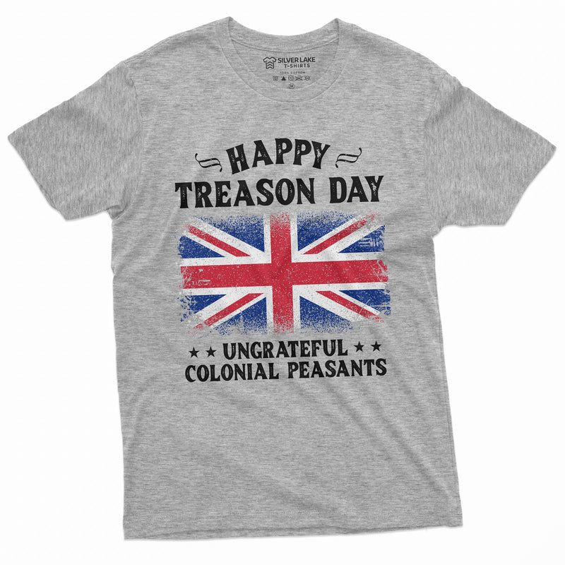4th of July Funny Happy Treason Day T-shirt Humor Cool Ungrateful Colonial Peasants Britain UK USA Funny Tee