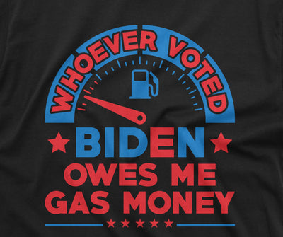 Whoever Voted Bien owes my gas money Men's T-shirt Anti-Biden Pro Conservative Republican Party Unisex Tee Shirt