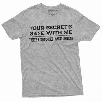 Men's Funny Sarcastic T-shirt Your Secret's safe with me | There Is a good chance I wasn't Listening Humor Graphic Tees For Him