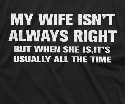 Men's Funny My Wife Is not always Right T-shirt Anniversary Husband Wife Humor Tee Shirt Gift For Hubby Tee